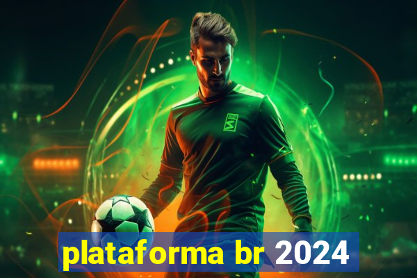 plataforma br 2024